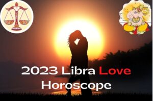 Libra Love Horoscope 2023 and Relationship Predictions