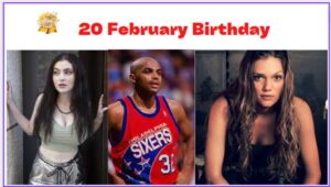 20 February Birthday & What is Special On this Day Feb 20?