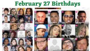 27 February Birthdays & What is Special On this Day Feb 27?