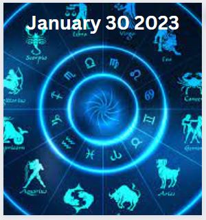 January 30 2023 Horoscope