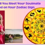 When will you meet your soulmate based on your zodiac sign