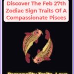 Discover The Feb 27th Zodiac Sign Traits Of A Compassionate Pisces
