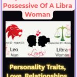Why Is A Leo Man So Possessive Of A Libra Woman