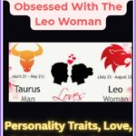 Why Is The Taurus Man Obsessed With The Leo Woman