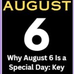 Why is August 6 a Special Day